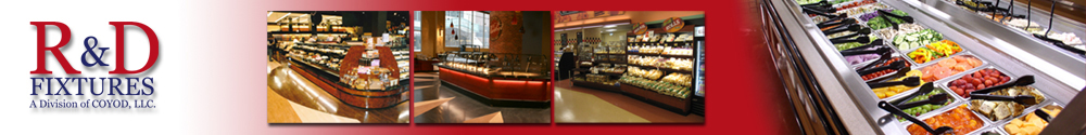 R & D Fixtures, Manufactures Food Display and Merchandising Cases 